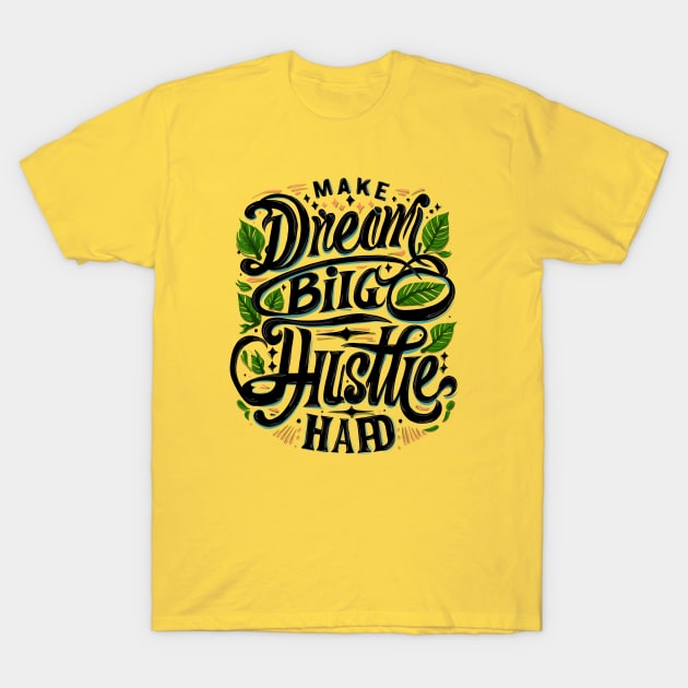 Aspire & Achieve: The 'Dream Big, Hustle Hard' Collection T-Shirt by Luayyi